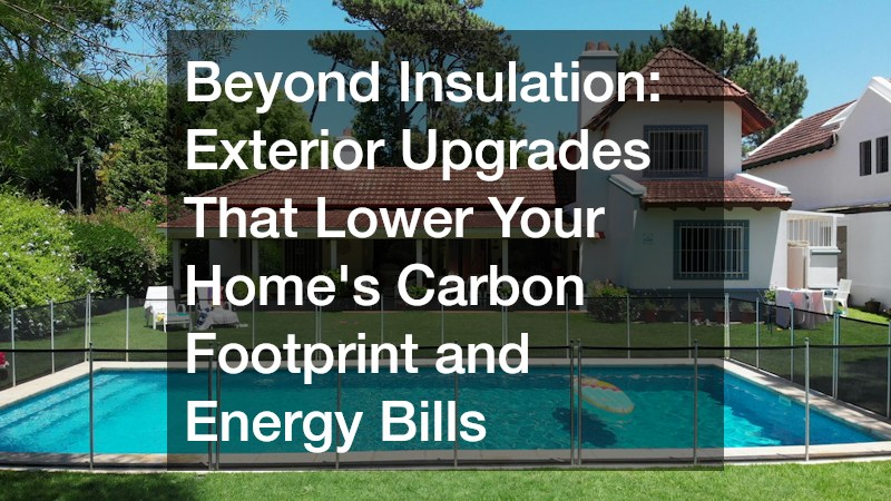 Beyond Insulation  Exterior Upgrades That Lower Your Homes Carbon Footprint and Energy Bills